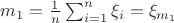 $m_1 = \frac 1 n \sum _{i = 1} ^n \xi_i = \xi_{m_1}$