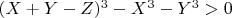 $(X + Y - Z)^3 - X^3 - Y^3>0$
