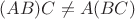 $(AB)C\not=A(BC)$