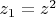 $z_1=z^2$