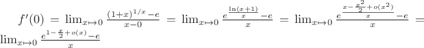 $f'(0)= \lim_{x\mapsto 0} \frac { (1+x)^{1/x} - e}{x-0} =  \lim_{x\mapsto 0} \frac { e^{\frac {\ln(x+1)}{x}} - e}{x} = \lim_{x\mapsto 0} \frac { e^{ \frac{x - \frac {x^2}{2} + o(x^2)}{x}}- e}{x} = \lim_{x\mapsto 0} \frac { e^{1 - \frac {x}{2} + o(x)}- e}{x}$