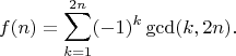 $$f(n) = \sum_{k=1}^{2n} (-1)^k\gcd(k,2n).$$