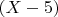 $(X - 5)$