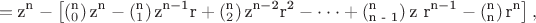$$\[ = {\text{z}}^{\text{n}}  - \left[ {\left( {_0^{\text{n}} } \right){\text{z}}^{\text{n}}  - \left( {_1^{\text{n}} } \right){\text{z}}^{{\text{n}} - {\text{1}}} {\text{r}} + \left( {_2^{\text{n}} } \right){\text{z}}^{{\text{n}} - {\text{2}}} {\text{r}}^{\text{2}}  -  \cdot  \cdot  \cdot  + \left( {_{{\text{n - 1}}}^{\text{n}} } \right){\text{z r}}^{{\text{n}} - {\text{1}}}  - \left( {_{\text{n}}^{\text{n}} } \right){\text{r}}^{\text{n}} } \right],\]$$