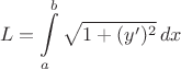 $$ L=\int\limits_a^b \sqrt{1+(y')^2}\,dx$$