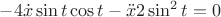 $-4\dot x \sin t\cos t-\ddot x 2\sin^2 t=0$