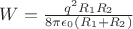 $W=\frac{q^2R_1R_2}{8\pi\epsilon_0 (R_1+R_2)}$