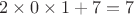 $ 2 \times 0 \times 1 + 7 = 7 $