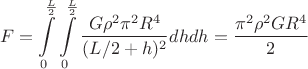 $$F=\int\limits_{0}^{\frac{L}{2}}\int\limits_{0}^{\frac{L}{2}}\dfrac{G \rho^{2} \pi^{2} R^{4}}{(L/2+h)^{2}}dh dh=\dfrac{\pi^{2} \rho^{2} G R^{4}}{2}$$