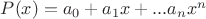 $P(x) = a_0 + a_1x + ... a_nx^n$