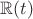 $\mathbb R(t)$