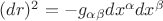 $(dr)^2 = - g_{\alpha \beta} dx^{\alpha} dx^{\beta}$