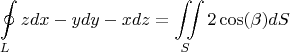 $$\oint\limits_{L} z dx -y dy -x dz = \iint\limits_{S} 2 \cos(\beta) dS$$