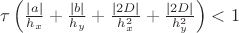 $\tau \left( \frac{|a|}{h_x} + \frac{|b|}{h_y}+ \frac{|2D|}{h_x^2}+ \frac{|2D|}{h_y^2} \right) <1$