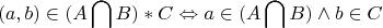 $$
(a,b) \in (A\bigcap {B)*C \Leftrightarrow a \in (A\bigcap {B)} } \wedge  b \in C
$$