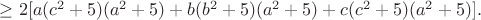 $\geq2[a(c^2+5)(a^2+5) + b(b^2+5)(a^2+5)+c(c^2+5)(a^2+5)] .$