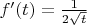 $f'(t) = \frac1{2\sqrt t}$