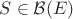 $S \in \mathcal{B}(E)$
