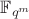 $\mathbb{F}_{q^m}$