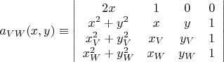 $a_{VW}(x,y)\equiv\left| \begin{array}{cccc} 2x & 1 & 0 & 0 \\ x^{2}+y^{2} & x & y & 1 \\ x_{V}^{2}+y_{V}^{2} & x_{V} & y_{V} & 1 \\ x_{W}^{2}+y_{W}^{2} & x_{W} & y_{W} & 1 \\ \end{array} \right|$