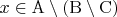 $x\in\mathrm{A}\setminus(\mathrm{B}\setminus\mathrm{C})$