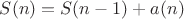 $S(n)=S(n-1)+a(n)$