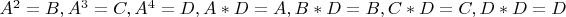 $A^2=B,A^3=C,A^4=D,A*D=A,B*D=B,C*D=C,D*D=D$
