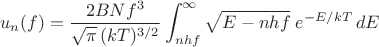 $$u_n(f) = \frac{2BNf^3}{\sqrt{\pi}\,(kT)^{3/2}}\int_{nhf}^{\infty}\sqrt{E - nhf}\;e^{-E/kT}\,dE$$ $$u_n(f) = \frac{2BNf^3}{\sqrt{\pi}\,(kT)^{3/2}}\int_{nhf}^{\infty}\sqrt{E - nhf}\;e^{-E/kT}\,dE$$