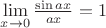 $\lim \limits _{x \to 0} \frac{\sin ax}{ax} = 1$