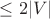 $\le2|V|$