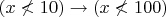 $(x\nless 10)\to (x\nless 100)$