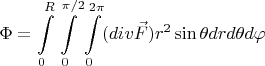 $$\Phi=\int\limits_{0}^{R}\int\limits_{0}^{\pi/2}\int\limits_{0}^{2\pi}( div{\vec{F}}) r^{2} \sin{\theta} dr d\theta d\varphi$$