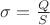 $\sigma=\frac Q S$