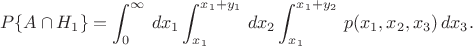 $$
P\{A\cap H_1\}=\int_0^\infty\,dx_1\int_{x_1}^{x_1+y_1}\,dx_2\int_{x_1}^{x_1+y_2}\,p(x_1,x_2,x_3)\,dx_3.
$$