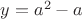 $y=a^2-a$