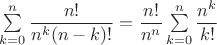$\sum\limits_{k=0}^n\dfrac{n!}{n^k(n-k)!}=\dfrac{n!}{n^n}\sum\limits_{k=0}^n\dfrac{n^k}{k!}$