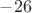 $-26$