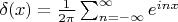 $\delta(x)=\frac1{2\pi}\sum_{n=-\infty}^\infty e^{inx}$