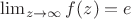 $ \lim_{z \to \infty} f(z)=e$