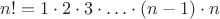 $n! = 1 \cdot 2 \cdot 3 \cdot \ldots \cdot (n-1) \cdot n$