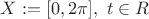 $X:=[0, 2\pi], \ t \in R$