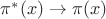 $\pi ^*(x) \rightarrow \pi(x)$