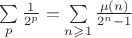 $\sum\limits_p\frac1{2^p}=\sum\limits_{n\geqslant1}\frac{\mu(n)}{2^n-1}$