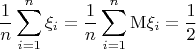 $$\frac{1}{n}\sum_{i=1}^n\xi_i=\frac{1}{n}\sum_{i=1}^n\mathrm{M}\xi_i=\frac{1}{2}$$