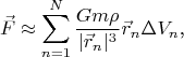$$\vec F\approx\sum\limits_{n=1}^N\frac{Gm\rho}{|\vec r_n|^3}\vec r_n\Delta V_n\text{,}$$