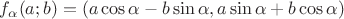 $f_\alpha(a;b)=(a\cos\alpha-b\sin\alpha, a\sin\alpha+b\cos\alpha)$