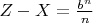 $Z-X=\frac{b^n}n$