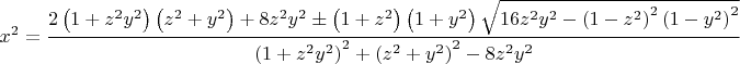 $$\[
x^2  = \frac{{2\left( {1 + z^2 y^2 } \right)\left( {z^2  + y^2 } \right) + 8z^2 y^2  \pm \left( {1 + z^2 } \right)\left( {1 + y^2 } \right)\sqrt {16z^2 y^2  - \left( {1 - z^2 } \right)^2 \left( {1 - y^2 } \right)^2 } }}{{\left( {1 + z^2 y^2 } \right)^2  + \left( {z^2  + y^2 } \right)^2  - 8z^2 y^2 }}
\]
$