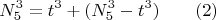 $$ N_5^3 =  t^3+  ( N_5^3-t^3 )\qquad \e (2) $$