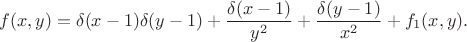 $$
f(x, y) = \delta(x - 1) \delta(y - 1) + \frac{\delta(x - 1)}{y^2} + \frac{\delta(y - 1)}{x^2} + f_1(x, y).
$$